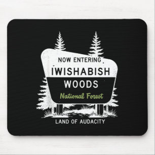 Now Entering Iwishabish Woods National Forest Mouse Pad
