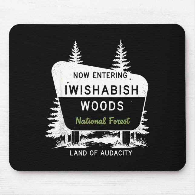 Now Entering Iwishabish Woods National Forest  Mouse Pad (Front)