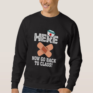Now Go Back To Class Nursing School Nurse 1st Day Sweatshirt