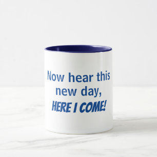 now here this new day, here I come - mug