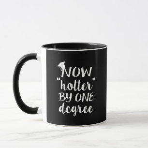 Now hotter by one degree coffee mug