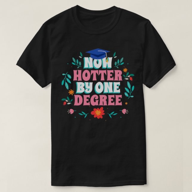 Now Hotter By One Degree Funny Graduation 2 T-Shirt (Design Front)