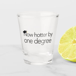 Now Hotter by One Degree - Shot Glass