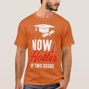 Now Hotter Two Degree masters degree graduation 1 T-Shirt