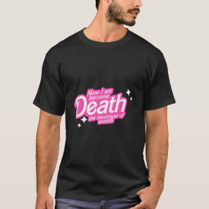 Now I Am Become Death The Destroyer Of Worlds For T-Shirt