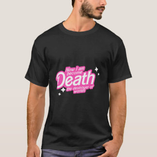Now I Am Become Death The Destroyer Of Worlds For  T-Shirt