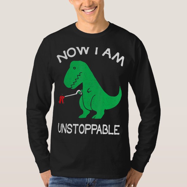 Now I Am Unstoppable Funny T Rex T-Shirt (Front)