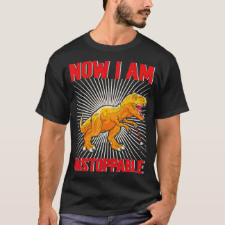 Now I Am Unstoppable Funny TRex (22)  T-Shirt