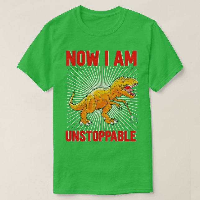 Now I Am Unstoppable Funny TRex (28)  T-Shirt (Design Front)