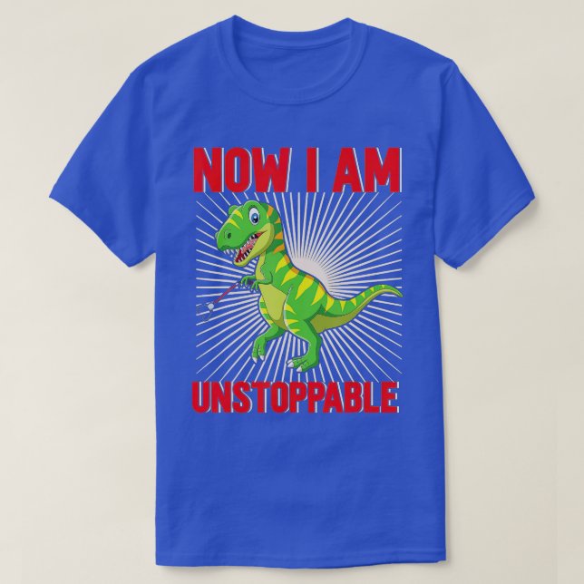 Now I Am Unstoppable Funny TRex (30)  T-Shirt (Design Front)