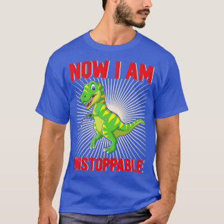 Now I Am Unstoppable Funny TRex (30)  T-Shirt