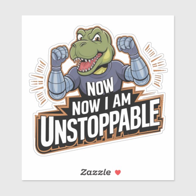 Now I Am Unstoppable Funny TRex Dino Dinosaur (Sheet)