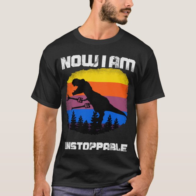 Now I Am Unstoppable Tyrannosaurus rex Dinosaur Ju T-Shirt (Front)