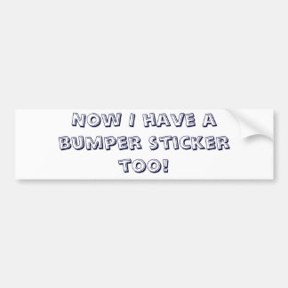Now I have a bumper sticker too!
