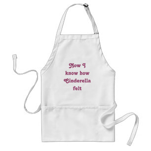 Now I know how Cinderella felt Standard Apron