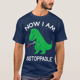 Now Im Unstoppable Funny TRex Dinosaur Pun I Am T-Shirt