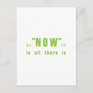 "Now is all there is" products Postcard