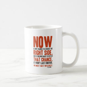Now is Our Chance to Choose the Right Side Coffee Mug