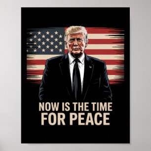 Now Is The Time For Peace - Trump Poster