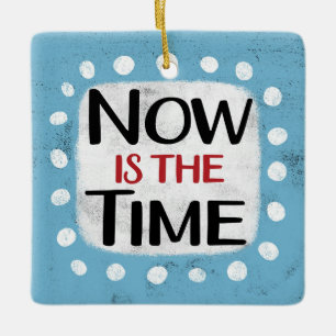 Now Is The Time Ornament