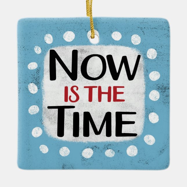 Now Is The Time Ornament (Front)