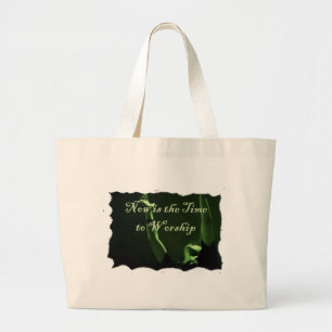 Now is the Time to Worship Large Tote Bag