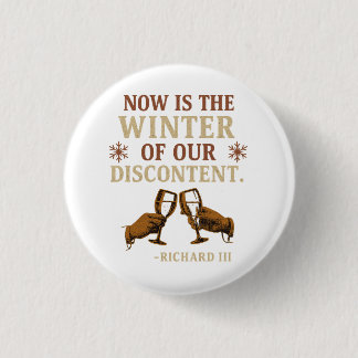 Now is the Winter of Our Discontent 1 Inch Round Button