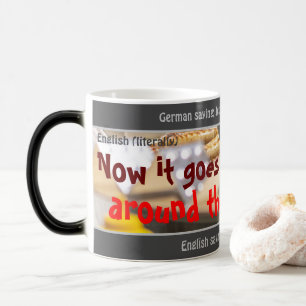 Now it goes around the SAUSAGE - silly German! Magic Mug