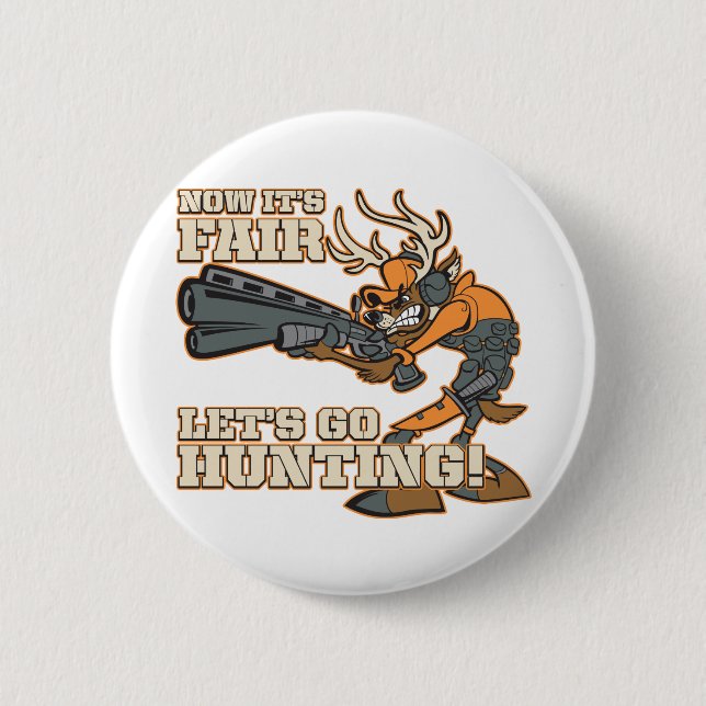 Now It's Fair, Let's Go Hunting! 2 Inch Round Button (Front)