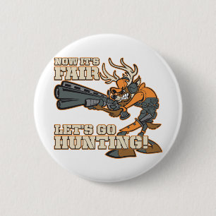 Now It's Fair, Let's Go Hunting! 2 Inch Round Button
