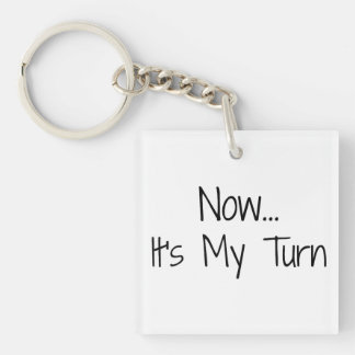 "Now... It's My Turn" Phrase Keychain