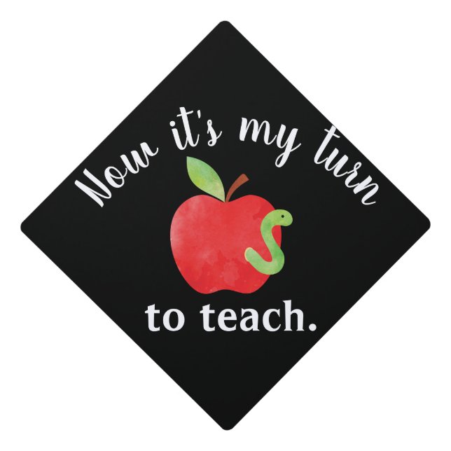 Now it's my turn to teach. graduation cap topper (Front)