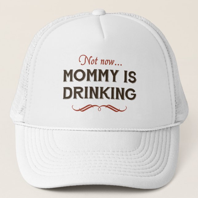 Now Now, Mommy is Drinking Trucker Hat (Front)