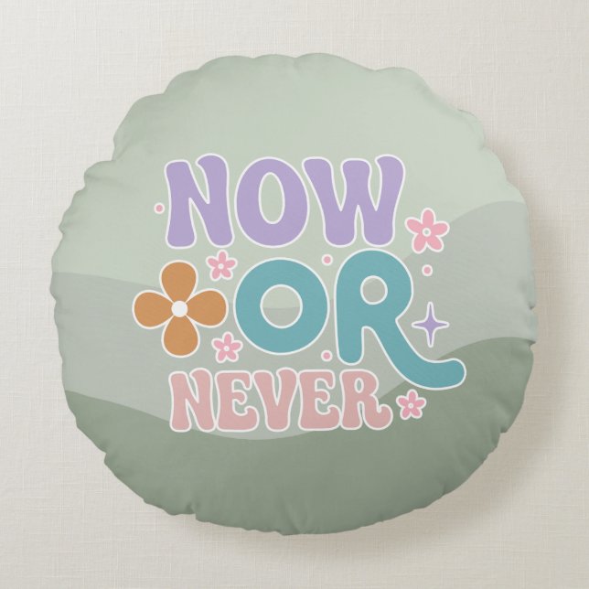 Now Or Never Inspirational Quote Teal Green Pastel Round Pillow (Front)