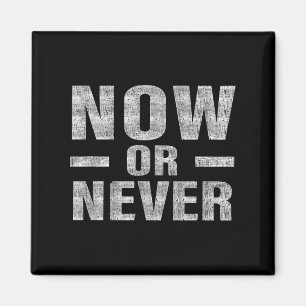 Now Or Never Motivational Tee Magnet