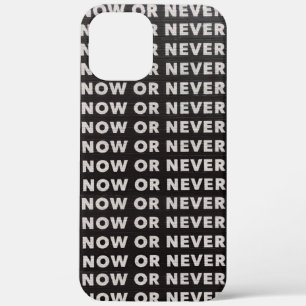 NOW OR NEVER QUOTE BLACK AND WHITE iPhone 12 PRO MAX CASE