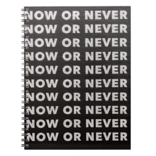 NOW OR NEVER QUOTE BLACK AND WHITE NOTEBOOK