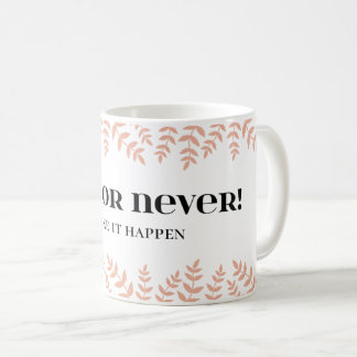 Now or Never: Seize the Moment Quote Coffee Mug