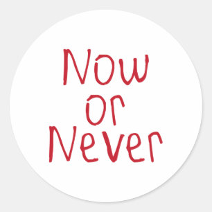 Now Or Never Sticker