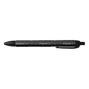 Now or Never Vanishing Quote for Procrastinators Black Ink Pen
