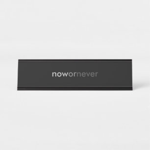 Now or Never Vanishing Quote for Procrastinators Desk Name Plate