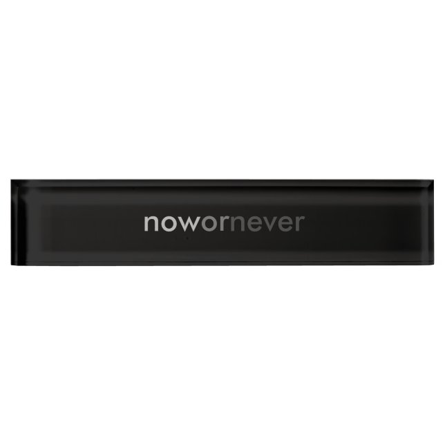 Now or Never Vanishing Quote for Procrastinators Nameplate (Front)