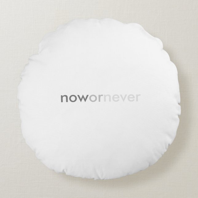 Now or Never Vanishing Quote for Procrastinators Round Pillow (Front)
