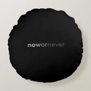 Now or Never Vanishing Quote for Procrastinators Round Pillow