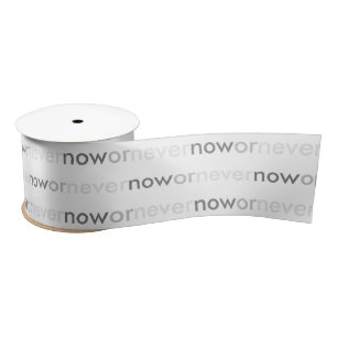 Now or Never Vanishing Quote for Procrastinators Satin Ribbon