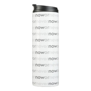 Now or Never Vanishing Quote for Procrastinators Thermal Tumbler