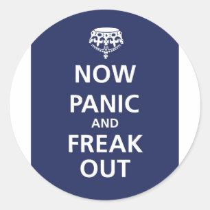 Now panic and freak out classic round sticker