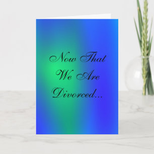 Now That We Are Divorced Card