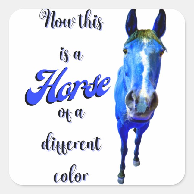 Now This Is A Horse Of A Different Colour in Blue Square Sticker (Front)