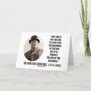 Now This Is Not The End (Winston Churchill Quote) Card